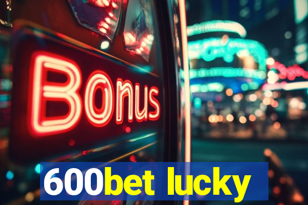 600bet lucky